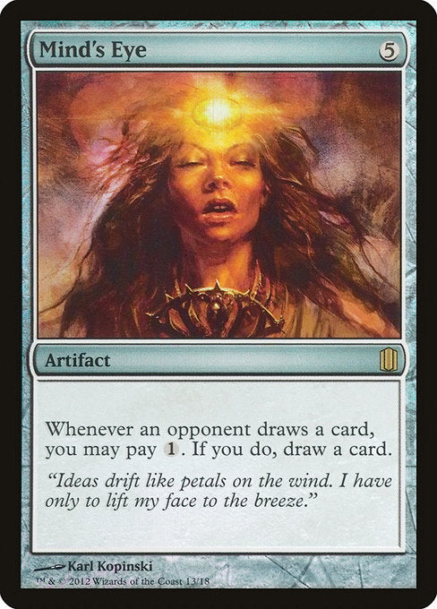 Mind's Eye
Artifact
Whenever an opponent draws a card, you may pay {1}. If you do, draw a card.