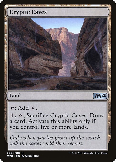 Cryptic Caves
Land
{T}: Add {C}.
{1}, {T}, Sacrifice this land: Draw a card. Activate only if you control five or more lands.