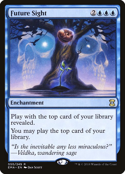 Future Sight
Enchantment
Play with the top card of your library revealed.
You may play lands and cast spells from the top of your library.
