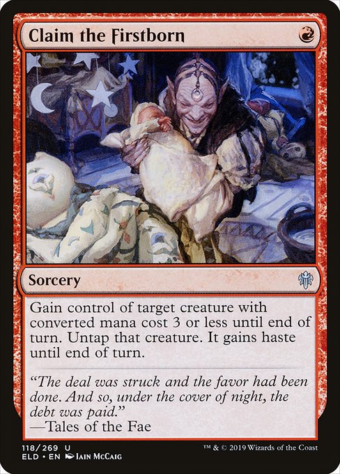 Claim the Firstborn
Sorcery
Gain control of target creature with mana value 3 or less until end of turn. Untap that creature. It gains haste until end of turn.