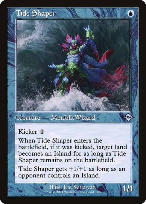 Tide Shaper
Creature — Merfolk Wizard
Kicker {1} (You may pay an additional {1} as you cast this spell.)
When this creature enters, if it was kicked, target land becomes an Island for as long as this creature remains on the battlefield.
This creature gets +1/+1 as long as an opponent controls an Island.
1/1