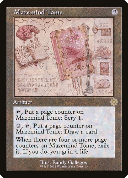 Mazemind Tome
Artifact
{T}, Put a page counter on this artifact: Scry 1. (Look at the top card of your library. You may put that card on the bottom.)
{2}, {T}, Put a page counter on this artifact: Draw a card.
When there are four or more page counters on this artifact, exile it. If you do, you gain 4 life.