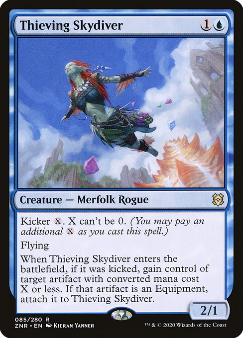 Thieving Skydiver
Creature — Merfolk Rogue
Kicker {X}. X can't be 0. (You may pay an additional {X} as you cast this spell.)
Flying
When this creature enters, if it was kicked, gain control of target artifact with mana value X or less. If that artifact is an Equipment, attach it to this creature.
2/1