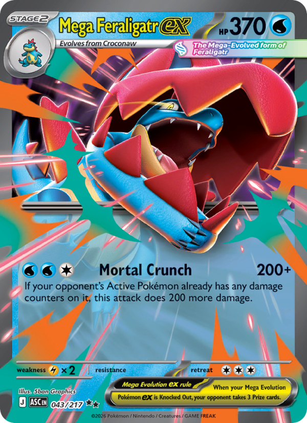 Mega Feraligatr ex
Stage2
Type: Water
HP: 370
Mortal Crunch — 200+: If your opponent's Active Pokémon already has any damage counters on it, this attack does 200 more damage.
Retreat: 3