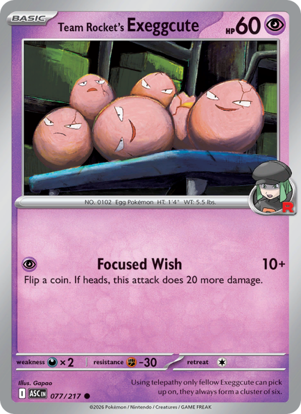 Team Rocket's Exeggcute
Basic
Type: Psychic
HP: 60
Focused Wish — 10+: Flip a coin. If heads, this attack does 20 more damage.
Retreat: 1