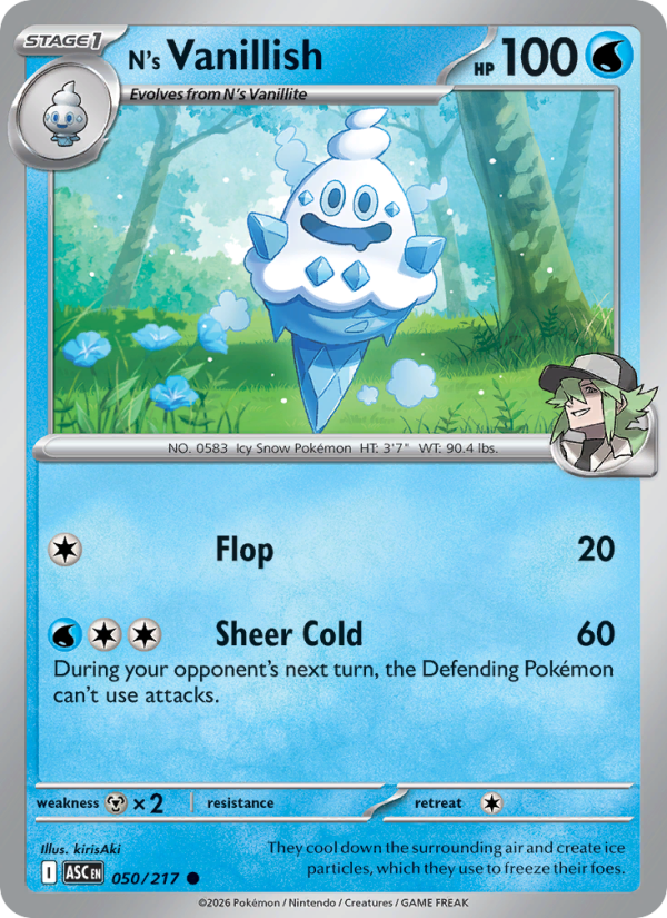 N's Vanillish
Stage1
Type: Water
HP: 100
Flop — 20
Sheer Cold — 60: During your opponent's next turn, the Defending Pokémon can't use attacks.
Retreat: 1