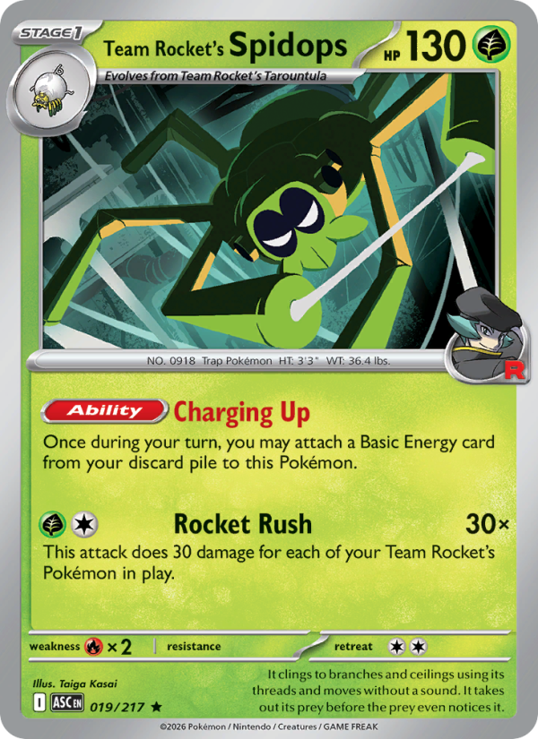 Team Rocket's Spidops
Stage1
Type: Grass
HP: 130
[Ability] Charging Up: Once during your turn, you may attach a Basic Energy card from your discard pile to this Pokémon.
Rocket Rush — 30×: This attack does 30 damage for each of your Team Rocket's Pokémon in play.
Retreat: 2