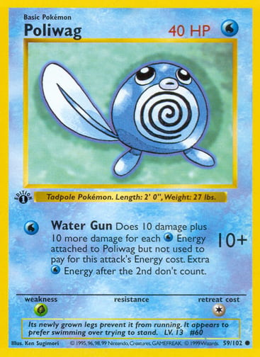 Poliwag  
Base Set  
Product Details
Card Number / Rarity:059/102 / Common
Card Type / HP / Stage:Water / 40 / Basic
Attack 1:[W] Water Gun (10+)
Does 10 damage plus 10 more damage for each Water Energy attached to Poliwag but not used to pay for this attack's Energy cost. You can't add more than 20 damage in this way.
Weakness / Resistance / Retreat Cost:G / / 1