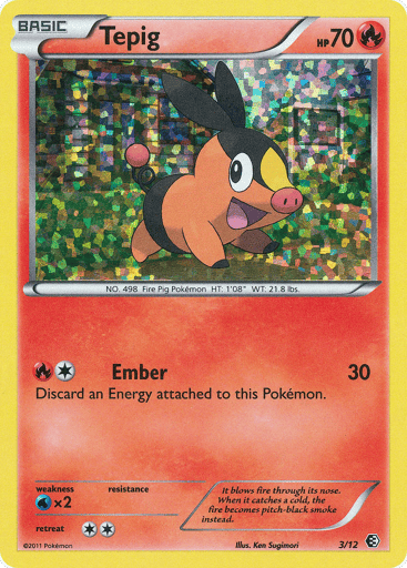 Tepig  
McDonald's Promos 2011 
Product Details
Card Number / Rarity:003/012 / Promo
Card Type / HP / Stage:Fire / 70 / Basic
Attack 1:[1R] Ember (30)
Discard an Energy attached to this Pokémon.
Weakness / Resistance / Retreat Cost:Wx2 / / 2