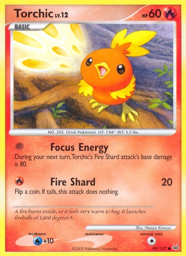 Torchic  
Platinum  
Product Details
Card Number / Rarity:99/127 / Common
Card Type / HP / Stage:Fire / 60 / Basic
Attack 1:[0] Focus Energy - During your next turn, Torchic's Fire Shard attack's base damage is 80.
Attack 2:[R] Fire Shard (20) Flip a coin. If tails, this attack does nothing.
Weakness / Resistance / Retreat Cost:W+10 / / 1