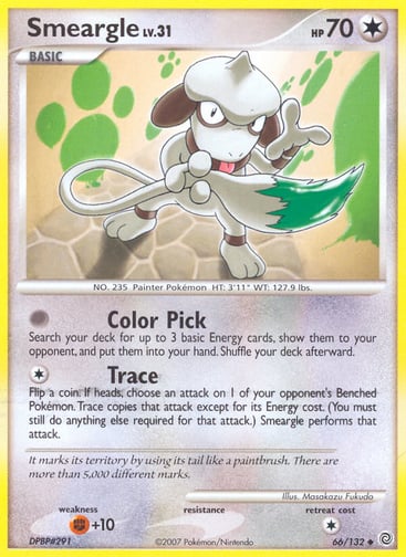Smeargle  
Secret Wonders  
Product Details
Card Number / Rarity:66/132 / Uncommon
Card Type / HP / Stage:Colorless / 70 / Basic
Attack 1:[0] Color Pick
Search your deck for up to 3 basic Energy cards, show them to your opponent, and put them into your hand. Shuffle your deck afterward.
Attack 2:[1] Trace
Flip a coin. If heads, choose an attack on 1 of your opponent's Benched Pokémon. Trace copies that attack except for its Energy cost.