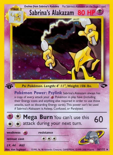 Sabrina's Alakazam (Unlimited) 
Gym Challenge 
Product Details
Card Number / Rarity:016/132 / Holo Rare
Card Type / HP / Stage:Psychic / 80 / Stage 2
Card Text:Pokémon Power: Psylink Sabrina's Alakazam always has a copy of every attack your Psychic Pokémon in play have (including their Energy costs and anything else required in order to use those attacks, such as discarding Energy cards). This power can't be used if Sabrina's Alakazam is Asleep, Confused, or Paralyzed.
Attack 1:[3P] Mega Burn (60)
You can