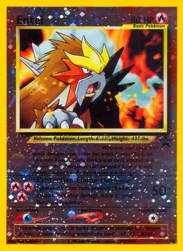 Entei 
WoTC Promo 
Product Details
Card Number / Rarity:34/53 / Promo
Card Type / HP / Stage:Fire / 80 / Basic
Card Text:Pokémon Power: Bolt Whenever your opponent's attack damages Entei, unless that attack Knocks Out Entei, flip a coin. If heads, shuffle Entei and all cards attached to it into your deck. This power can't be used if Entei is already Asleep, Confused, or Paralyzed when it is damaged.
Attack 1:[RRR] Protective Flame (50)
During your opponent's next turn, prevent all effects of attacks, incl