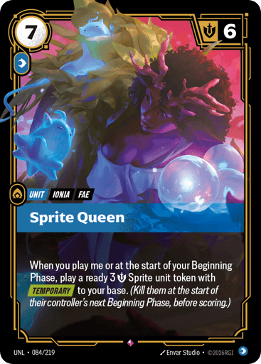 Rules
When you play me or at the start of your Beginning Phase, play a ready 3 {M} Sprite unit token with [Temporary] to your base. (Kill them at the start of their controller's next Beginning Phase, before scoring.)
Energy
7
Might
6
Domain
Mind
Rarity
Rare
Number
084/219
Artist
Envar Studio
Expansion
Unleashed