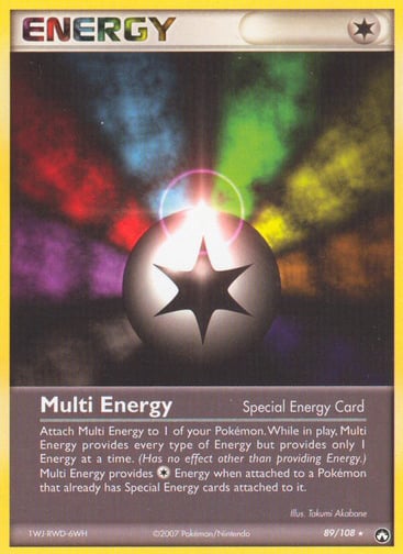 Multi Energy 
Power Keepers 
Product Details
Card Number / Rarity:89/108 / Rare
Card Type / HP / Stage:Energy / 0 / Special Energy
Attack 1:Attach Multi Energy to 1 of your Pokemon. While in play, Multi Energy provides every type of Energy but provides only 1 Energy at a time. (Has no effect other than providing Energy.) Multi Energy provides C Energy when attached to a Pokemon that already has Special Energy cards attached to it.