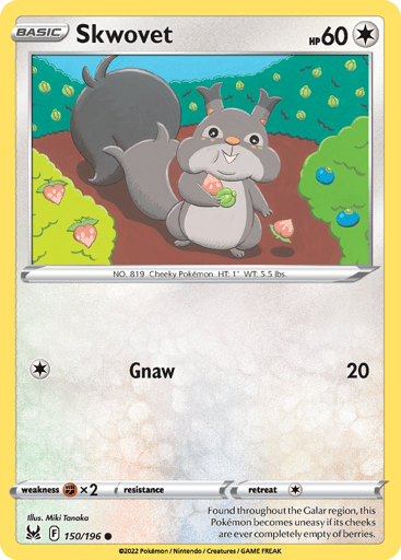 Skwovet
Lost Origin
Product Details
Card Number / Rarity:150/196 / Common
Card Type / HP / Stage:Colorless / 60 / Basic
Attack 1:[1] Gnaw (20)
Weakness / Resistance / Retreat Cost:Fx2 / / 1