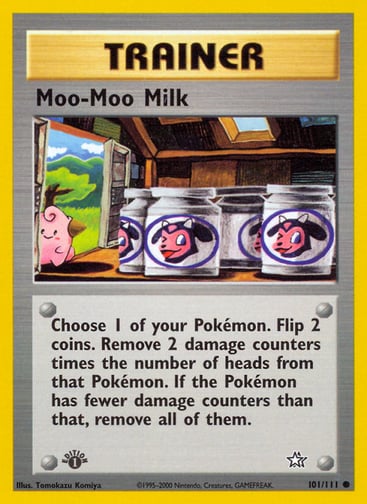 Moo-Moo Milk  
Neo Genesis 
Product Details
Card Number / Rarity:101/111 / Common
Card Type / HP / Stage:Trainer / /
Card Text:Choose 1 of your Pokémon. Flip 2 coins. Remove 2 damage counters times the number of heads from that Pokémon. If the Pokémon has fewer damage counters than that, remove all of them.