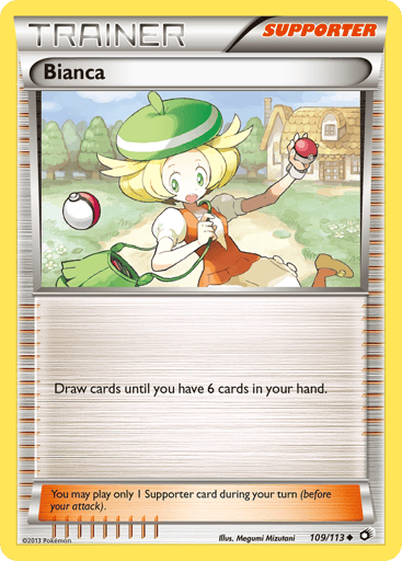 Bianca  
Legendary Treasures 
Product Details
Card Number / Rarity:109/113 / Uncommon
Card Type / HP / Stage:Supporter / 0 / Supporter
Card Text:You may play only 1 Supporter card per turn (before your attack).
Attack 1:Draw cards until you have 6 cards in your hand.