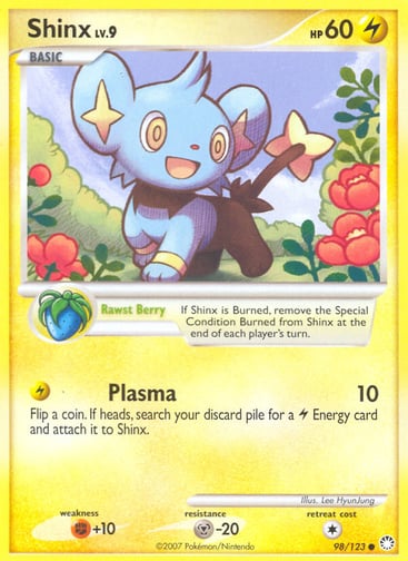Shinx  
Mysterious Treasures 
Product Details
Card Number / Rarity:98/123 / Common
Card Type / HP / Stage:Lightning / 60 / Basic
Card Text:Rawst Berry — If Shinx is Burned, remove the Special Condition Burned from Shinx at the end of each player's turn.
Attack 1:[L] Plasma (10)
Flip a coin. If heads, search your discard pile for a Lightning Energy card and attach it to Shinx.
Weakness / Resistance / Retreat Cost:F+10 / M-20 / 1