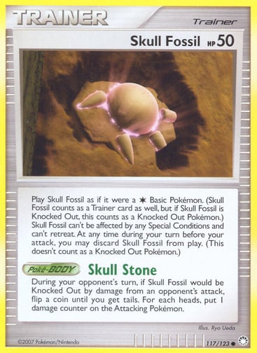 Skull Fossil 
Mysterious Treasures 
Product Details
Card Number / Rarity:117/123 / Common
Card Type / HP / Stage:Trainer / 50 /
Card Text:Play Skull Fossil as if it were a Colorless Basic Pokémon. (Skull Fossil counts as a Trainer card as well, but if Skull Fossil is Knocked Out, this counts as a Knocked Out Pokémon.) Skull Fossil can't be affected by any Special Conditions and can't retreat. At any time during your turn before your attack, you may discard Skull Fossil from play. (This doesn't count as a 