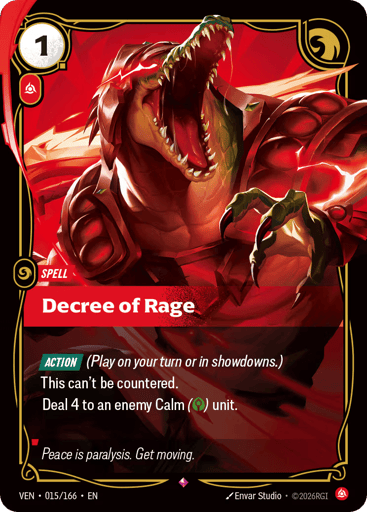 Decree Of Rage
Vendetta
Product Details
[ACTION] (Play on your turn or in showdowns.)
This can't be countered.
Deal 4 to an enemy Calm (Calm) unit.
Rarity:Rare
Number:015/166
Energy Cost:1
Power Cost:1
Card Type:Spell
Domain:Fury
Flavor Text:Peace is paralysis. Get moving.