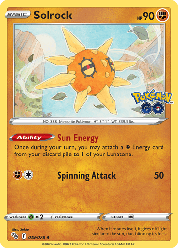 Solrock
Pokemon GO
Product Details
Card Number / Rarity:039/078 / Uncommon
Card Type / HP / Stage:Fighting / 90 / Basic
Card Text:Ability Sun Energy
Attack 1:[1F] Spinning Attack (50)
Weakness / Resistance / Retreat Cost:Gx2 / None / 1