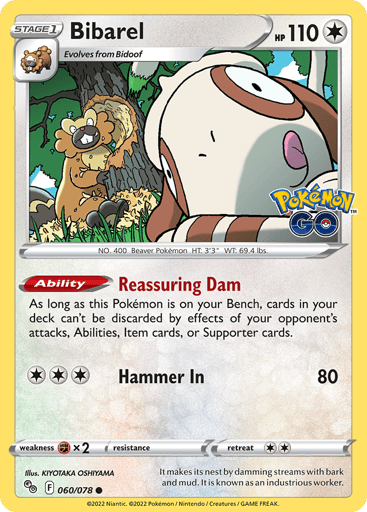 Bibarel
Pokemon GO
Product Details
Card Number / Rarity:060/078 / Common
Card Type / HP / Stage:Colorless / 110 / Stage 1
Card Text:Ability — Reassuring Dam
As long as this Pokémon is on your Bench, cards in your deck can't be discarded by effects of your opponent's attacks, Abilities, Item cards, or Supporter cards.
Attack 1:[3] Hammer In (80)
Weakness / Resistance / Retreat Cost:Fx2 / None / 2