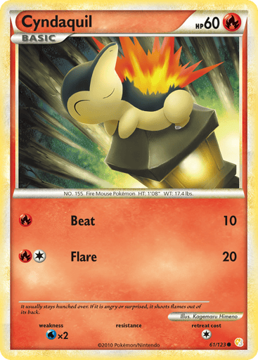 Cyndaquil  
HeartGold SoulSilver  
Product Details
Card Number / Rarity:61/123 / Common
Card Type / HP / Stage:Fire / 60 / Basic
Attack 1:[R] Beat (10)
Attack 2:[1R] Flare (20)
Weakness / Resistance / Retreat Cost:Wx2 / / 1