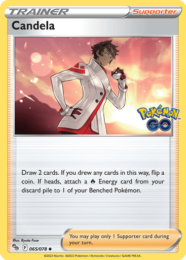 Candela
Pokemon GO
Product Details
Card Number / Rarity:065/078 / Uncommon
Card Type / HP / Stage:Supporter / /
Card Text:Draw 2 cards. If you drew any cards in this way, flip a coin. If heads, attach a R Energy card from your discard pile to 1 of your Benched Pokémon.