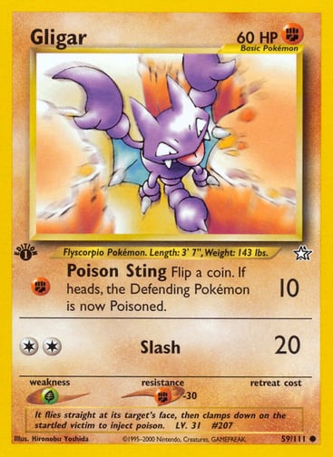 Gligar (Unlimited) 
Neo Genesis 
Product Details
Card Number / Rarity:059/111 / Common
Card Type / HP / Stage:Fighting / 60 / Basic
Attack 1:[F] Poison Sting (10)
Flip a coin. If heads, the Defending Pokémon is now Poisoned.
Attack 2:[2] Slash (20)
Weakness / Resistance / Retreat Cost:G / F-30 /
