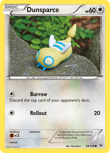 Dunsparce  
Roaring Skies 
Product Details
Card Number / Rarity:68/108 / Common
Card Type / HP / Stage:Colorless / 60 / Basic
Attack 1:[1] Burrow
DIscard the top card of your opponent's deck.
Attack 2:[1] Rollout (20)
Weakness / Resistance / Retreat Cost:Fx2 / None / 0