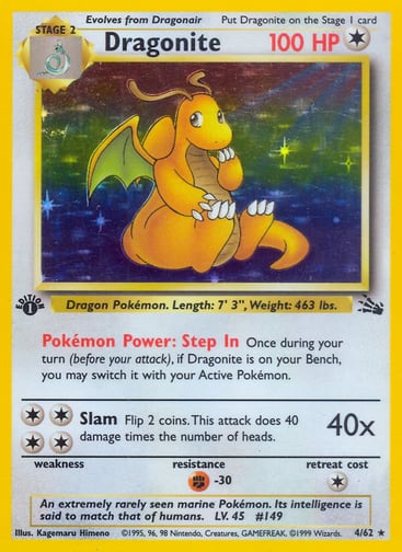 Dragonite (Unlimited) 
Fossil  
Product Details
Card Number / Rarity:04/62 / Holo Rare
Card Type / HP / Stage:Colorless / 100 / Stage 2
Card Text:Pokémon Power: Step In Once during your turn (before your attack), if Dragonite is on your Bench, you may switch it with your Active Pokémon.
Attack 1:[4] Slam (40x)
Flip 2 coins. This attack does 40 damage times the number of heads.
Weakness / Resistance / Retreat Cost: / F-30 / 1