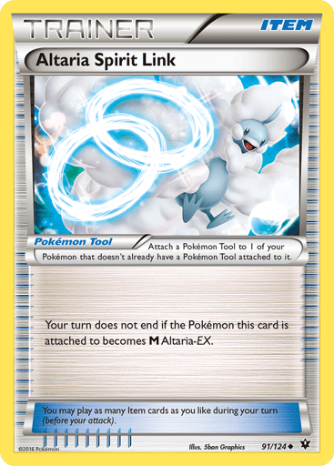 Altaria Spirit Link 
Fates Collide 
Product Details
Card Number / Rarity:91/124 / Uncommon
Card Type / HP / Stage:Tool / /
Card Text:Attach a Pokemon Tool to 1 of your Pokemon that doesn't already have a Pokemon Tool attached to it.