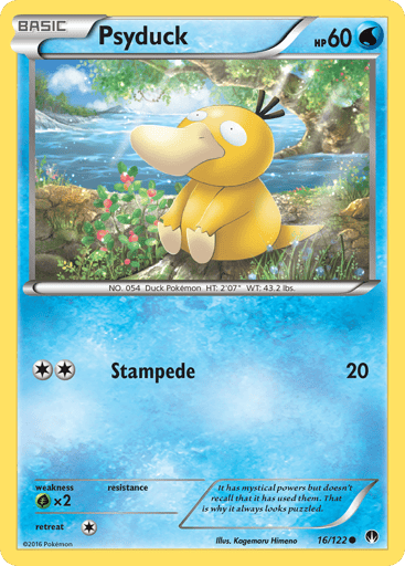 Psyduck  
BREAKpoint 
Product Details
Card Number / Rarity:16/122 / Common
Card Type / HP / Stage:Water / 60 / Basic
Attack 1:[2] Stampede (20)
Weakness / Resistance / Retreat Cost:Gx2 / None / 1