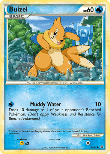 Buizel  
Unleashed  
Product Details
Card Number / Rarity:45/95 / Common
Card Type / HP / Stage:Water / 60 / Basic
Attack 1:[W] Muddy Water (10)
Does 10 damage to 1 of your opponent's Benched Pokemon. (Don't apply Weakness and Resistance for Benched Pokemon.)
Weakness / Resistance / Retreat Cost:Lx2 / None / 1
