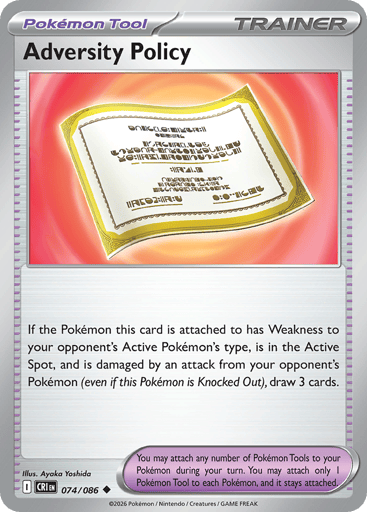 Adversity Policy
Product Details
Card Number / Rarity:074/086 / Uncommon
Card Type / HP / Stage:Trainer - Pokemon Tool / /
Card Text:If the Pokémon this card is attached to has Weakness to your opponent's Active Pokémon's type, is in the Active Spot, and is damaged by an attack from your opponent's Pokémon (even if this Pokémon is Knocked Out), draw 3 cards.
