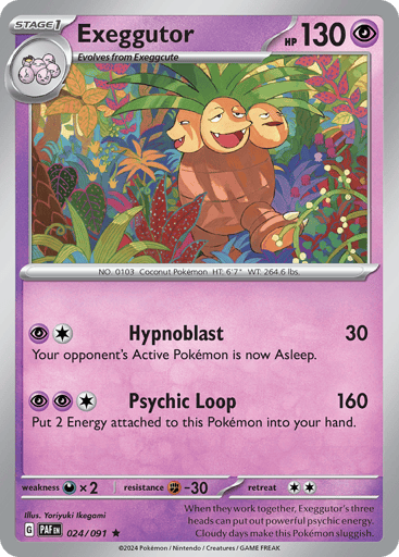 Exeggutor
Paldean Fates
Product Details
Card Number / Rarity:024/091 / Rare
Card Type / HP / Stage:Psychic / 130 / Stage 1
Weakness / Resistance / Retreat Cost:Dx2 / F-30 / 2