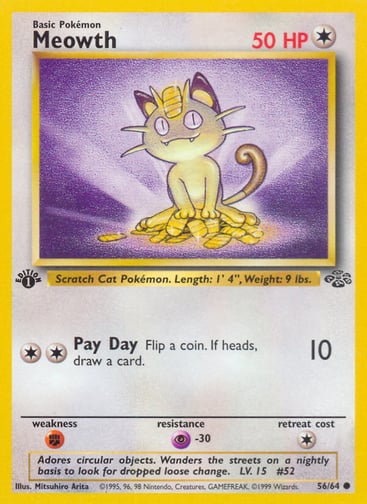 Meowth (Unlimited) 
Jungle 
Product Details
Card Number / Rarity:56/64 / Common
Card Type / HP / Stage:Colorless / 50 / Basic
Attack 1:[2] Pay Day (10)
Flip a coin. If heads, draw a card.
Weakness / Resistance / Retreat Cost:F / P-30 / 1