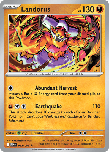 Landorus  
Black Bolt 
Product Details
Card Number / Rarity:053/086 / Rare
Card Type / HP / Stage:Fighting / 130 / Basic
Attack 1:[C] Abundant Harvest
Attach a Basic Fighting Energy card from your discard pile to this Pokémon.
Attack 2:[FCC] Earthquake (110)
This attack also does 10 damage to each of your Benched Pokémon. (Don't apply Weakness and Resistance for Benched Pokémon.)
Weakness / Resistance / Retreat Cost:Gx2 / / 2