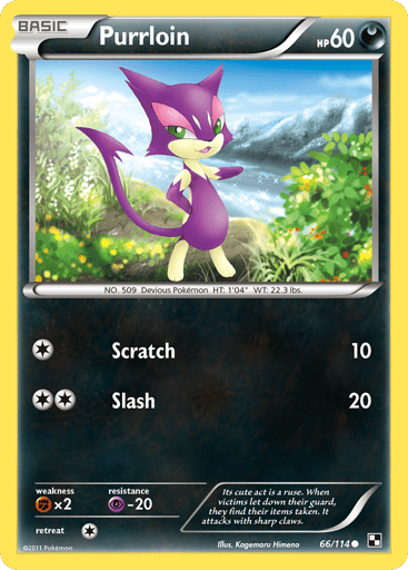 Purrloin  
Black and White  
Product Details
Card Number / Rarity:66/114 / Common
Card Type / HP / Stage:Darkness / 60 / Basic
Attack 1:[1] Scratch (10)
Attack 2:[2] Slash (20)
Weakness / Resistance / Retreat Cost:Fx2 / P-20 / 1
