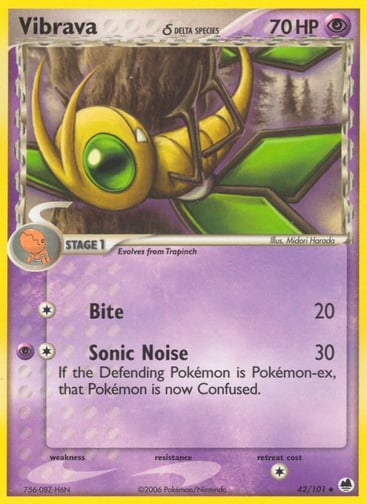 Vibrava  
Dragon Frontiers  
Product Details
Card Number / Rarity:42/101 / Uncommon
Card Type / HP / Stage:Psychic / 70 / Stage 1
Attack 1:[1] Bite (20)
Attack 2:[1P] Sonic Noise (30)
If the Defending Pokemon is Pokemon-ex, that Pokemon is now Confused.
Weakness / Resistance / Retreat Cost: / / 1
