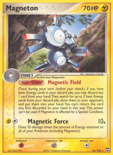 Magneton 
Power Keepers 
Product Details
Card Number / Rarity:16/108 / Rare
Card Type / HP / Stage:Lightning / 70 / Stage 1
Card Text:Magnetic Field - Once during your turn (before your attack), if you have basic Energy cards in your discard pile, you may discard any 1 card from your hand. Then search for up to 2 basic Energy cards from your discard pile, show them to your opponent, and put them into your hand.