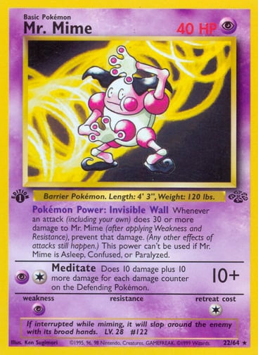 Mr. Mime (Unlimited) 
Jungle  
Product Details
Card Number / Rarity:22/64 / Rare
Card Type / HP / Stage:Psychic / 40 / Basic
Card Text:Pokémon Power: Invisible Wall Whenever an attack (including your own) does 30 or more damage to Mr. Mime (after applying Weakness and Resistance), prevent that damage. (Any other effects of attacks still happen.) This power can't be used if Mr. Mime is Asleep, Confused, or Paralyzed.
Attack 1:[1P] Meditate (10+)