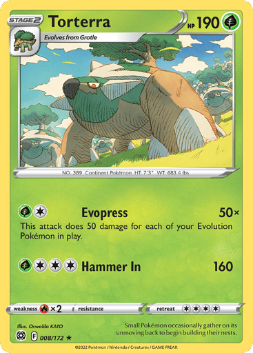 Torterra
Brilliant Stars
Product Details
Card Number / Rarity:008/172 / Holo Rare
Card Type / HP / Stage:Grass / 190 / Stage 2
Attack 1:[2] Evopress (50x)
This attack does 50 damage for each of your Evolution Pokemon in play.
Attack 2:[3G] Hammer In (160)
Weakness / Resistance / Retreat Cost:Rx2 / None / 4