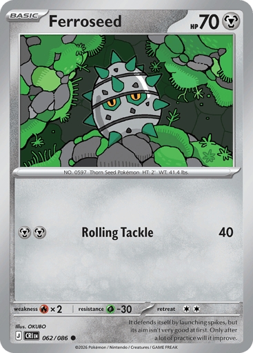 Ferroseed 
Product Details
Card Number / Rarity:062/086 / Common
Card Type / HP / Stage:Metal / 70 / Basic
Attack 1:[MM] Rolling Tackle (40)
Weakness / Resistance / Retreat Cost:Rx2 / G-30 / 2