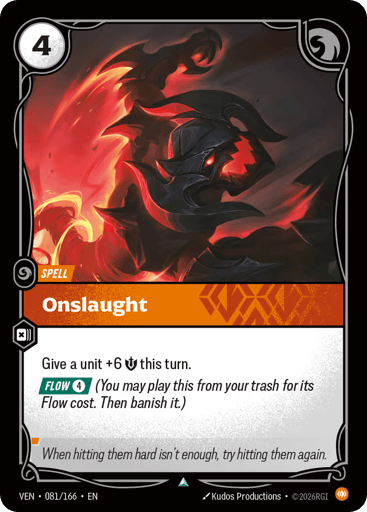 Onslaught
Vendetta
Product Details
Give a unit +6 Might this turn.
[FLOW 4] (You may play this from your trash for its Flow cost. Then banish it.)
Rarity:Uncommon
Number:081/166
Energy Cost:4
Card Type:Spell
Domain:Body