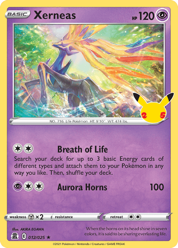 Xerneas
Celebrations
Product Details
Card Number / Rarity:012/025 / Holo Rare
Card Type / HP / Stage:Psychic / 120 / Basic
Attack 1:[2] Breath of Life
Search your deck for up to 3 basic Energy cards of different types and attach them to your Pokemon in any way you like. Then, shuffle your deck.
Attack 2:[2P] Aurora Horns (100)
Weakness / Resistance / Retreat Cost:Mx2 / None / 2
