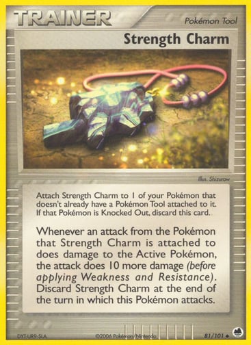 Strength Charm 
Dragon Frontiers 
Product Details
Card Number / Rarity:81/101 / Uncommon
Card Type / HP / Stage:Trainer / 0 / Tool
Card Text:Attach Strength Charm to 1 of your Pokemon that doesn't already have a Pokemon Tool attached to it. If that Pokemon is Knocked Out, discard this card.