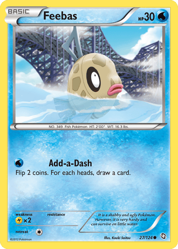 Feebas 
Dragons Exalted 
Product Details
Card Number / Rarity:27/124 / Common
Card Type / HP / Stage:Water / 30 / Basic
Attack 1:[W] Add-a-Dash - Flip 2 coins. For each heads, draw a card.
Weakness / Resistance / Retreat Cost:Lx2 / / 1