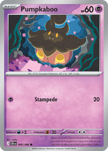 Pumpkaboo 
Product Details
Card Number / Rarity:040/086 / Common
Card Type / HP / Stage:Psychic / 60 / Basic
Attack 1:[P] Stampede (20)
Weakness / Resistance / Retreat Cost:Dx2 / F-30 / 2